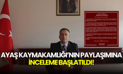 Ayaş Kaymakamlığı’nın paylaşımına inceleme başlatıldı! Valilik devrede