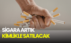 Sigara artık kimlikle satılacak!
