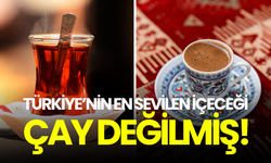 Türkiye’nin en sevilen içeceği çay değilmiş!