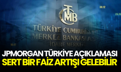 Yatırımcılar dikkat! JPMorgan, Merkez Bankası’ndan sert faiz hamlesi bekliyor