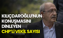 Kılıçdaroğlu’nun konuşmasını dinleyen CHP’li vekil sayısı ortaya çıktı