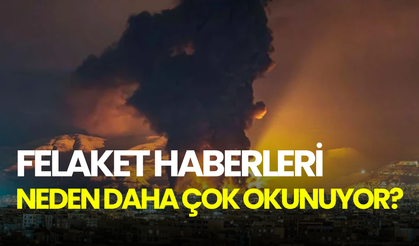 Felaket haberleri neden daha çok okunuyor? Beynimiz olumsuza karşı daha hassas!