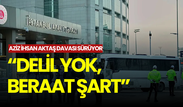 Aziz İhsan Aktaş davasında sezgiyle tutuklama itirafı