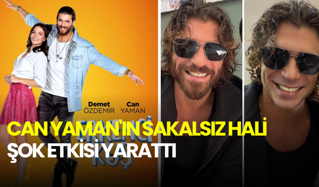 Can Yaman'dan radikal imaj değişikliği: Sakalsız hali şok etkisi yarattı