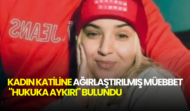 Esra Asena Temir davasında skandal karar: Ağırlaştırılmış müebbet cezası "hukuka aykırı" bulundu