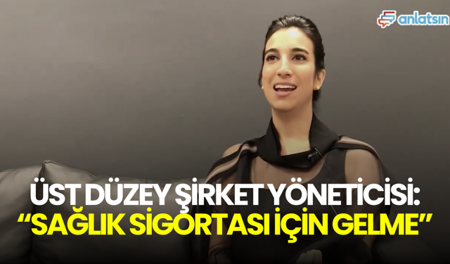 Pazarlama direktörünün mülakat itirafı: "Sağlık sigortası için gelmeyin"