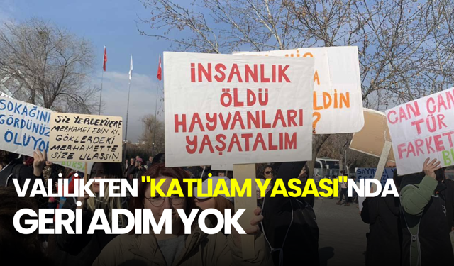 Valilikten "Katliam Yasası"nda geri adım yok