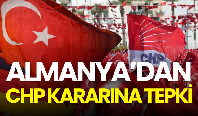 Almanya’dan CHP kararına tepki: “Endişe verici”