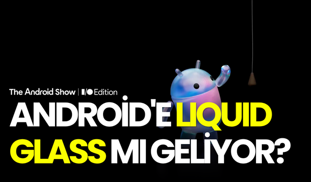 Android'e Liquid Glass mı geliyor?
