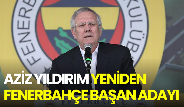 Aziz Yıldırım yeniden Fenerbahçe Başan adayı