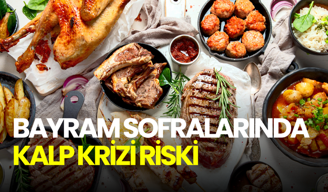 Bayramda kontrolsüz et tüketimi kalp krizi riskini artırabilir