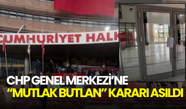 CHP Genel Merkezi’ne “mutlak butlan” kararı asıldı: Mahkeme evrakı girişte ilan edildi