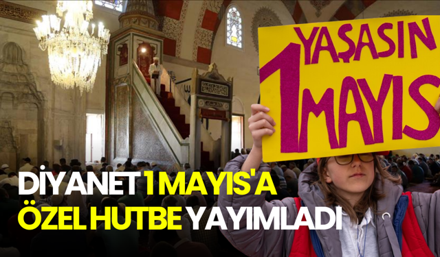 Diyanet 1 Mayıs'a özel hutbe yayımladı: Alın teri mukaddestir