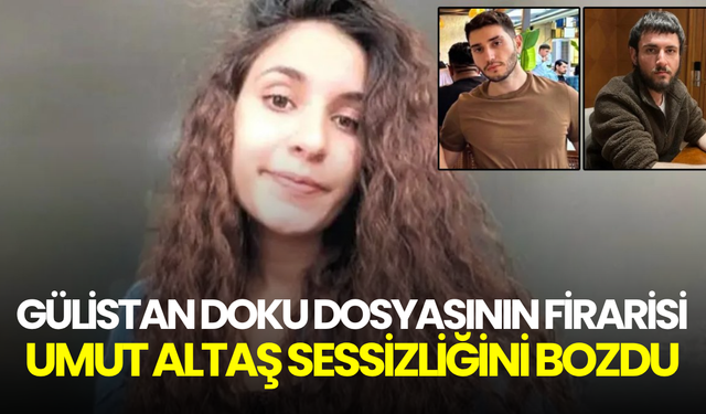 Gülistan Doku dosyasının firarisi Umut Altaş sessizliğini bozdu: “Türkay bana ‘çok bağırıyordu, ben de sıktım’ dedi”