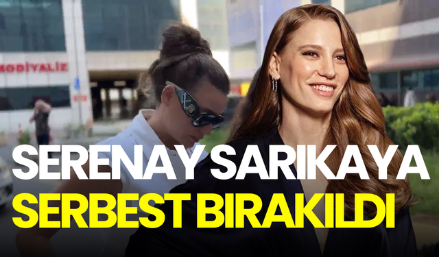 Serenay Sarıkaya hakkında yeni gelişme! Gözaltına alınmıştı, serbest bırakıldı