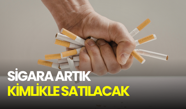 Sigara artık kimlikle satılacak!