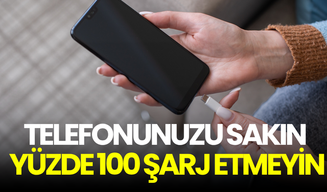 Telefonu sürekli yüzde 100 şarj etmek pil ömrünü kısaltıyor
