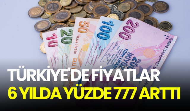 Türkiye'de fiyatlar 6 yılda yüzde 777 arttı
