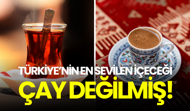 Türkiye’nin en sevilen içeceği çay değilmiş!