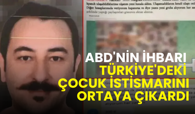 ABD'nin ihbarı Türkiye'deki çocuk istismarı ağını ortaya çıkardı