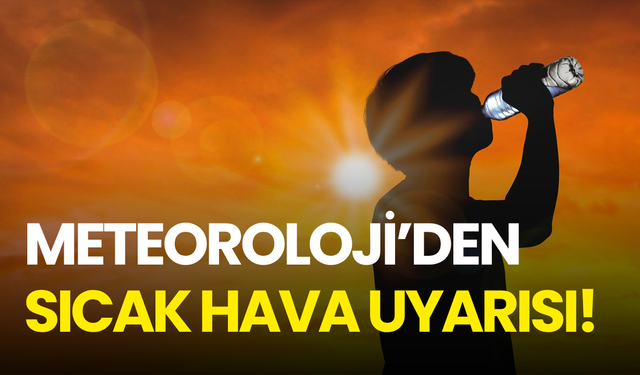 Meteoroloji’den sıcak hava uyarısı! Termometreler mevsim normallerinin üstüne çıkacak