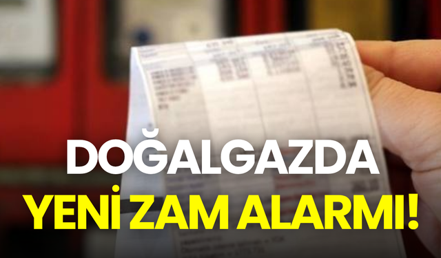 Doğalgazda yeni zam alarmı! Fiyatlar yüzde 30 artabilir