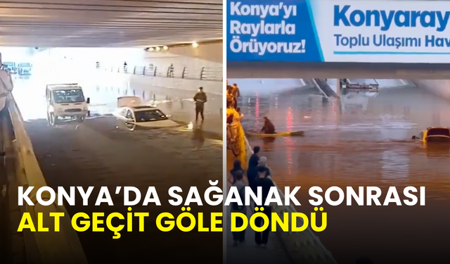 Konya’da yine aynı tablo: Sağanak sonrası alt geçit göle döndü, bir sürücü mahsur kaldı
