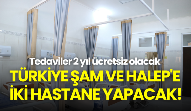 Randevu krizi sürerken Şam ve Halep'e iki hastane! Tedaviler 2 yıl ücretsiz olacak