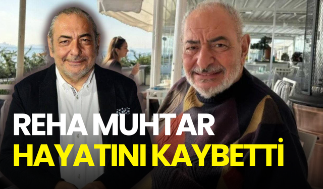Reha Muhtar hayatını kaybetti