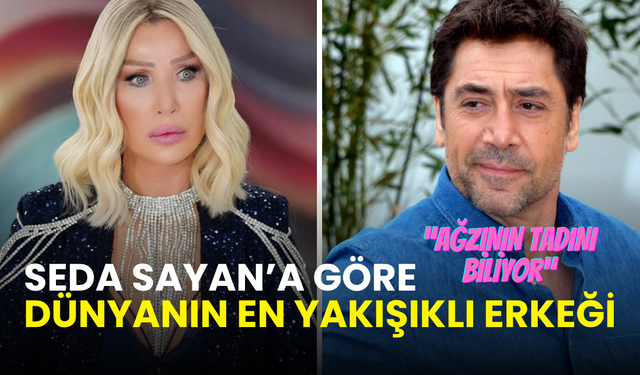 Seda Sayan açıkladı! "Dünyanın en yakışıklı erkeği" dediği isim şaşırttı