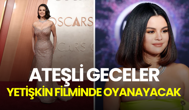 Selena Gomez, 4 saatlik "Ateşli Geceler" esintili yetişkin filminde rol alacak