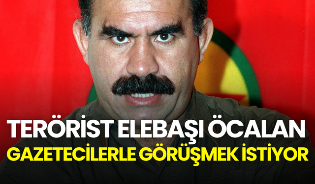 Terörist elebaşı Öcalan gazetecilerle görüşmek istiyor