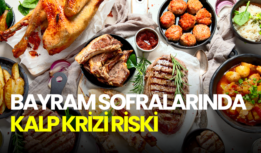 Bayramda kontrolsüz et tüketimi kalp krizi riskini artırabilir