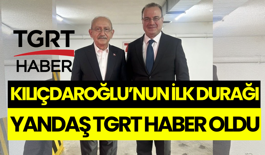 Kılıçdaroğlu’nun ilk durağı yandaş TGRT Haber oldu!