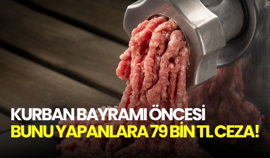 Kurban Bayramı öncesi kritik uyarı! Bunu yapanlara 79 bin lirayı aşan ceza