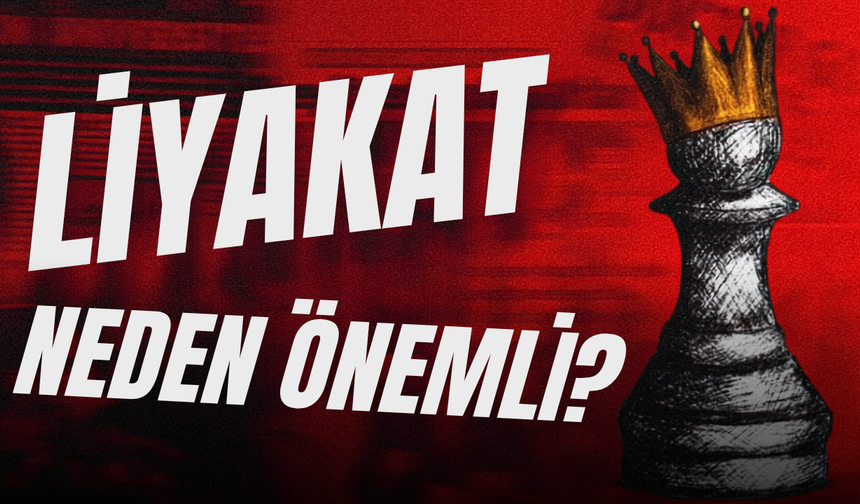 LİYAKAT NEDEN ÖNEMLİ?
