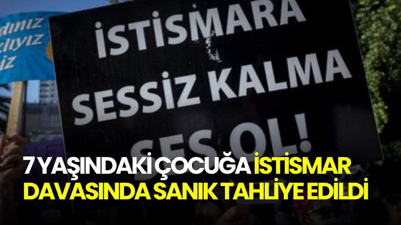 7 yaşındaki çocuğu istismar eden sanık ceza almasına rağmen tahliye edildi