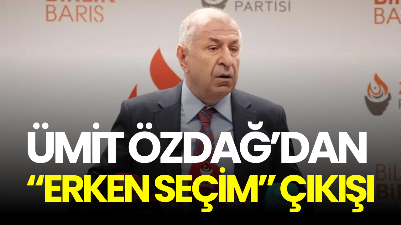 Ümit Özdağ’dan “erken seçim” çıkışı: “Millete soralım”